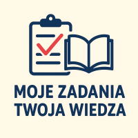 Moje zadania Twoja wiedza  !
